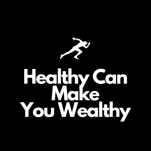 Healthy Can Make You Wealthy